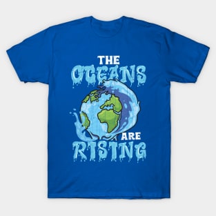 The Oceans Are Rising Earth Day Environmental T-Shirt